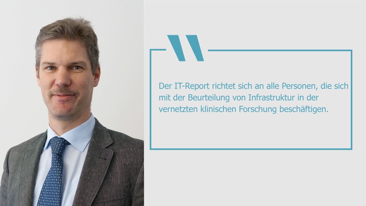 Prof. Dr. Ulrich Sax und das Zitat: "Der IT-Report richtet sich an alle Personen, die sich mit der Beurteilung von Infrastruktur in der vernetzten klinischen Forschung beschäftigen."
